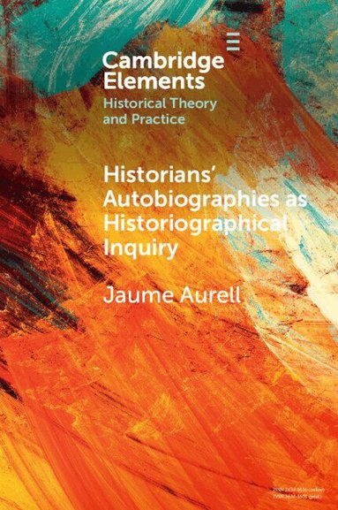 Jaume Aurell - Historians' Autobiographies as Historiographical Inquiry, Häftad