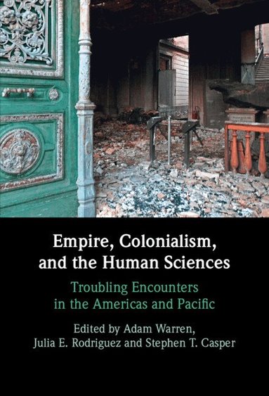 Adam Warren, Julia E. Rodriguez, Stephen T. Casper - Empire, Colonialism, and the Human Sciences, Inbunden
