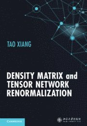 Tao Xiang, Beijing) Xiang, Tao (Chinese Academy of Sciences - Density Matrix and Tensor Network Renormalization, Inbunden