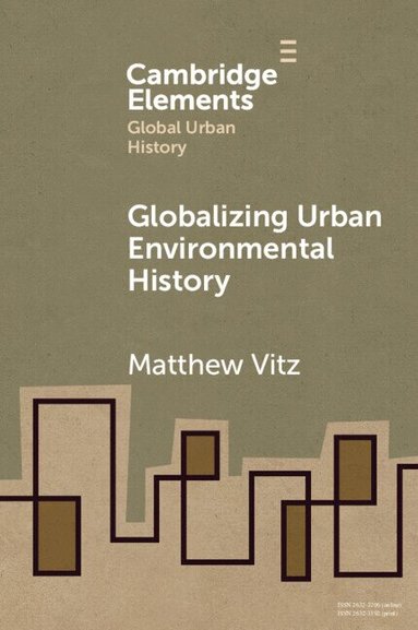 Matthew Vitz - Globalizing Urban Environmental History, Häftad