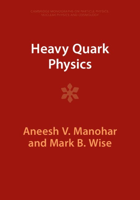 Aneesh V. Manohar, Mark B. Wise, San Diego) Manohar, Aneesh V. (University of California, Mark B. (California Institute of Technology) Wise, Aneesh V Manohar, Mark B Wise - Heavy Quark Physics, Häftad