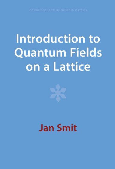 Jan Smit - Introduction to Quantum Fields on a Lattice, Inbunden
