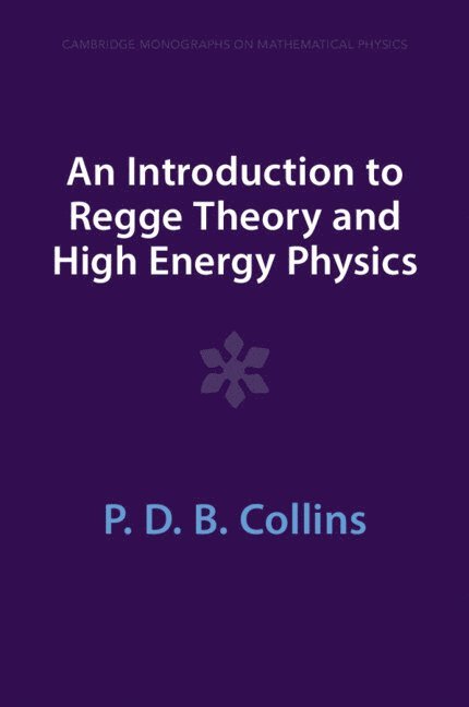 P. D. B. Collins, P D B Collins - An Introduction to Regge Theory and High Energy Physics, Häftad