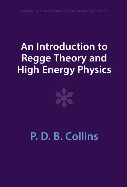 P. D. B. Collins, P D B Collins - An Introduction to Regge Theory and High Energy Physics, Inbunden
