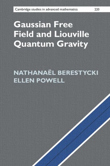 Nathanaël Berestycki, Ellen Powell - Gaussian Free Field and Liouville Quantum Gravity, Inbunden
