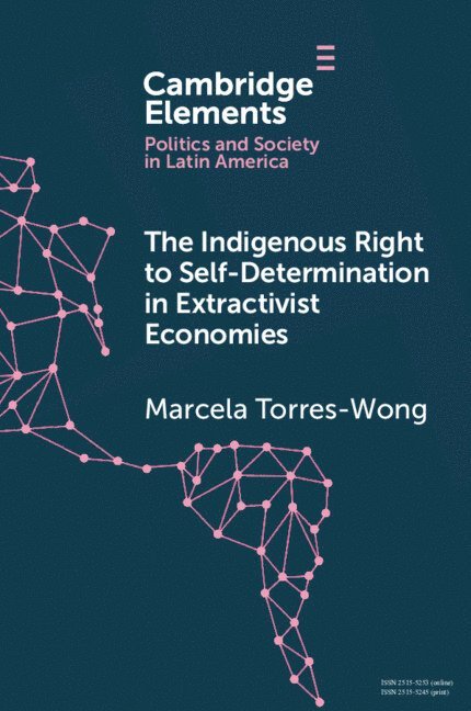 Marcela Torres-Wong, Marcela (Latin American Faculty of Social Sciences) Torres-Wong - The Indigenous Right to Self-Determination in Extractivist Economies, Häftad