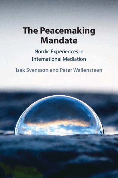 Isak Svensson, Peter Wallensteen - The Peacemaking Mandate, Häftad
