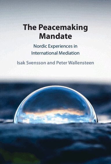Isak Svensson, Peter Wallensteen - The Peacemaking Mandate, Inbunden