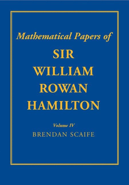 The Mathematical Papers of Sir William Rowan Hamilton: Volume 4 1