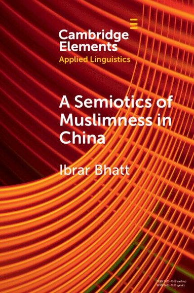 Ibrar Bhatt - A Semiotics of Muslimness in China, Häftad