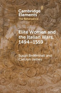 bokomslag Elite Women and the Italian Wars, 1494-1559