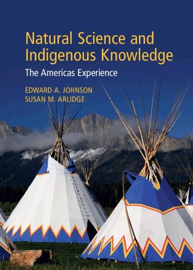 Edward A. Johnson, Susan M. Arlidge - Natural Science and Indigenous Knowledge, Inbunden