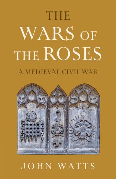 John Watts - The Wars of the Roses, Inbunden