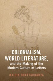 bokomslag Colonialism, World Literature, and the Making of the Modern Culture of Letters