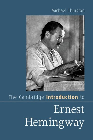Michael Thurston - The Cambridge Introduction to Ernest Hemingway, Häftad