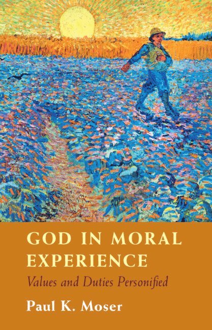 Paul Moser, Paul (Loyola University Chicago) Moser - God in Moral Experience, Inbunden