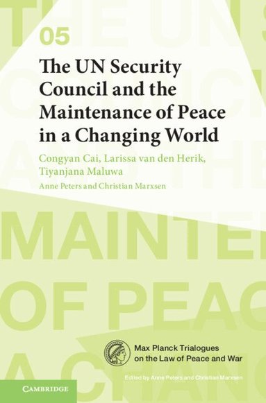 Congyan Cai, Larissa van den Herik, Tiyanjana Maluwa, Anne Peters, Christian Marxsen - The UN Security Council and the Maintenance of Peace in a Changing World, Häftad