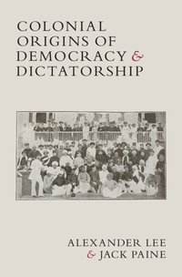 bokomslag Colonial Origins of Democracy and Dictatorship