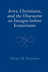 bokomslag Jews, Christians, and the Discourse on Images before Iconoclasm