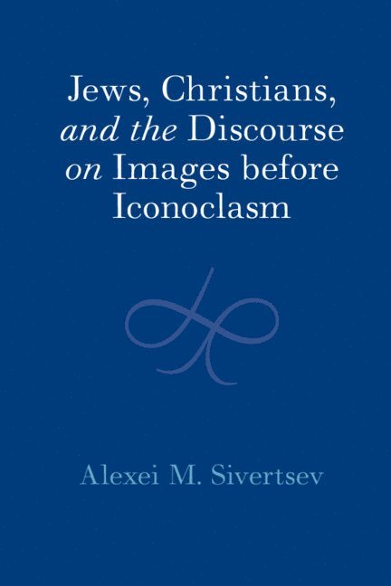 Jews, Christians, and the Discourse on Images before Iconoclasm 1