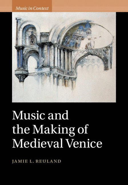 Music and the Making of Medieval Venice 1