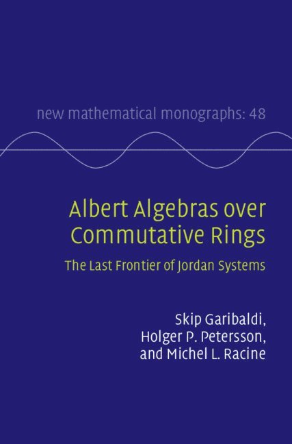 Skip Garibaldi, Holger P. Petersson, Michel L. Racine, USA) Garibaldi, Skip (Institute for Defense Analyses, Holger P. (FernUniversitat in Hagen) Petersson, Michel L. (University of Ottawa) Racine - Albert Algebras over Commutative Rings, Inbunden