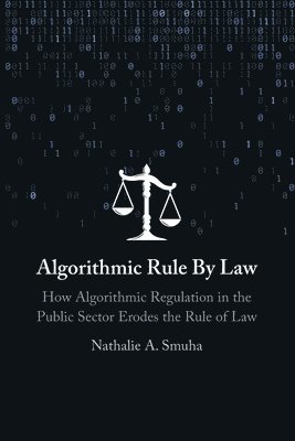 Nathalie A. Smuha, Nathalie A. (KU Leuven Faculty of Law) Smuha - Algorithmic Rule By Law, Häftad