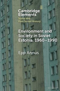 bokomslag Environment and Society in Soviet Estonia, 1960-1990