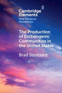 bokomslag The Production of Entheogenic Communities in the United States