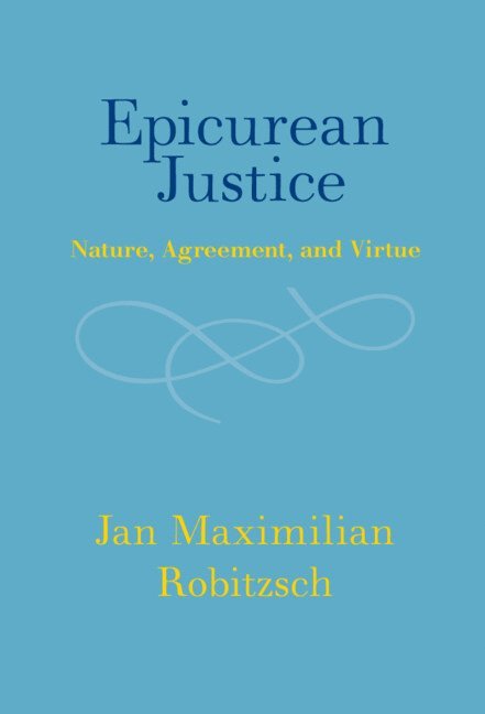Jan Maximilian Robitzsch, Jan Maximilian (Universitat Greifswald) Robitzsch - Epicurean Justice, Inbunden