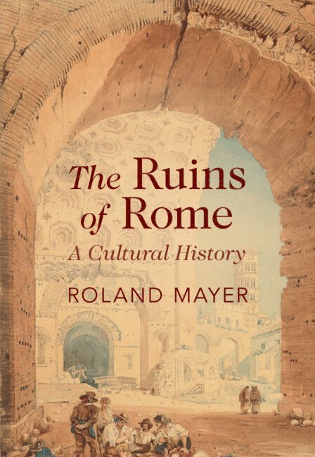 Roland Mayer, Roland (King's College London) Mayer - The Ruins of Rome, Inbunden