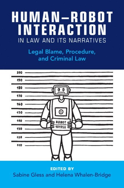 Sabine Gless, Helena Whalen-Bridge, Switzerland) Gless, Sabine (Universitat Basel, Helena (National University of Singapore) Whalen-Bridge - Human-Robot Interaction in Law and Its Narratives, Inbunden