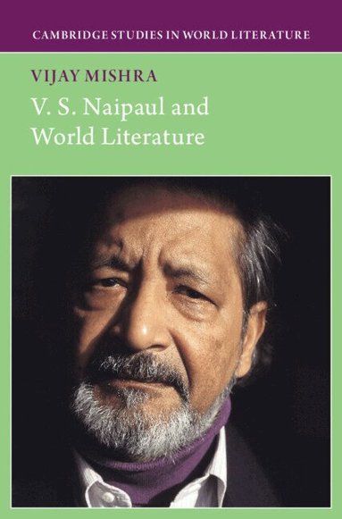 Vijay Mishra - V. S. Naipaul and World Literature, Inbunden