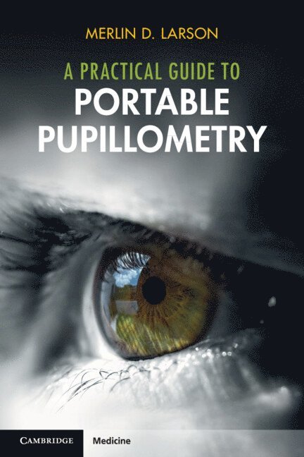 Merlin D. Larson, San Francisco) Larson, Merlin D. (University of California - Practical Guide to Portable Pupillometry, Häftad