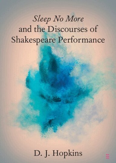 D. J. Hopkins - Sleep No More and the Discourses of Shakespeare Performance, Häftad