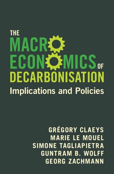 Grégory Claeys, Marie Le Mouel, Simone Tagliapietra, Guntram B. Wolff, Georg Zachmann - The Macroeconomics of Decarbonisation, Inbunden