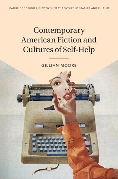 Gillian Moore - Contemporary American Fiction and Cultures of Self-Help, Inbunden