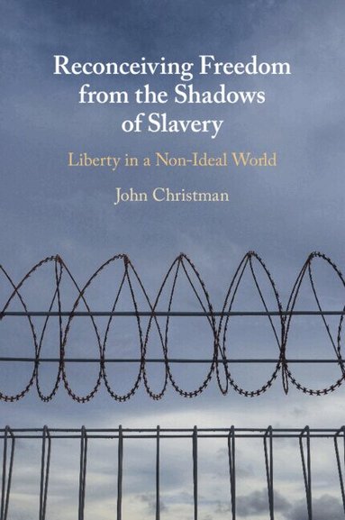 John Christman - Reconceiving Freedom from the Shadows of Slavery, Häftad
