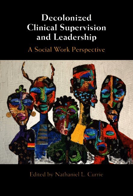 Nathaniel L. Currie, Georgia) Currie, Nathaniel L. (Clark Atlanta University, Nathaniel L Currie - Decolonized Clinical Supervision and Leadership, Inbunden
