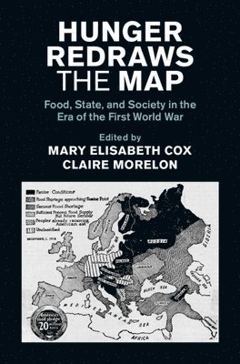Mary Elisabeth Cox, Claire Morelon, Vienna) Cox, Mary Elisabeth (Central European University, Claire (University of Manchester) Morelon - Hunger Redraws the Map, Inbunden