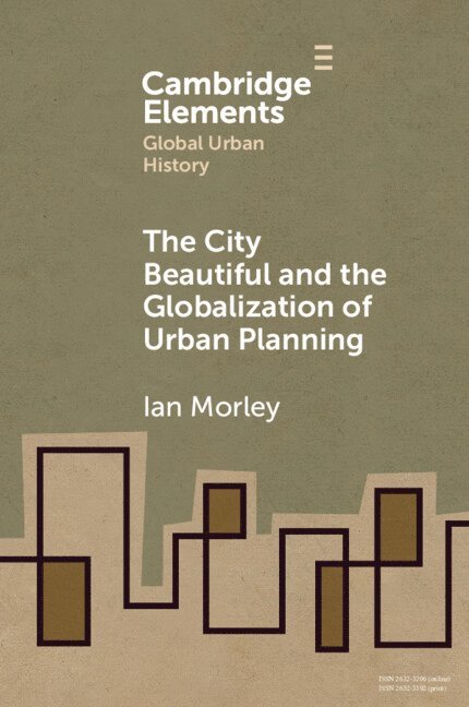 Ian Morley, Chinese University of Hong Kong) Morley, Ian (Department of History - City Beautiful and the Globalization of Urban Planning, Häftad
