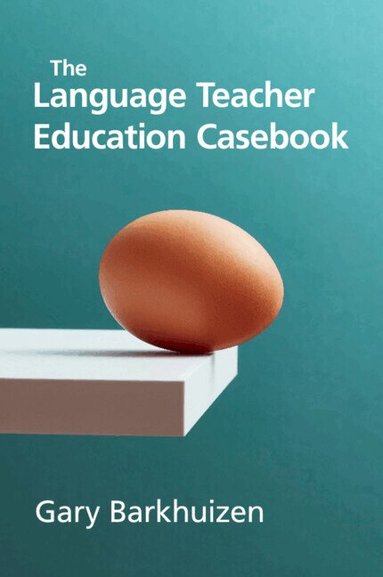 Gary Barkhuizen - The Language Teacher Education Casebook, Häftad