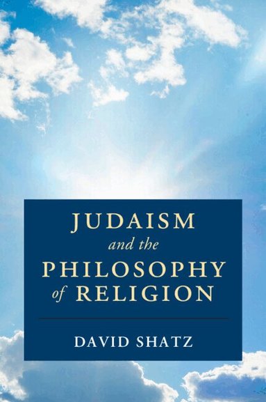 David Shatz - Judaism and the Philosophy of Religion, Häftad