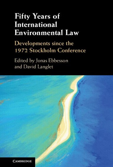 Jonas Ebbesson, David Langlet - Fifty Years of International Environmental Law, Inbunden