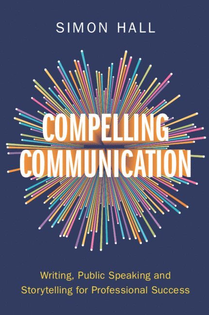 Simon Hall, Simon (University of Cambridge) Hall - Compelling Communication, Häftad
