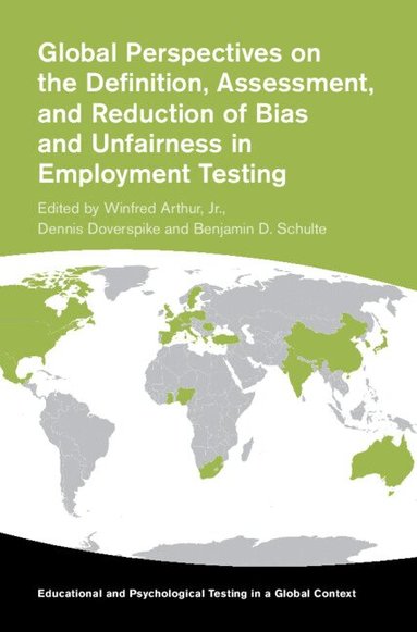 Winfred Arthur, Jr., Dennis Doverspike, Benjamin D. Schulte - Global Perspectives on the Definition, Assessment, and Reduction of Bias and Unfairness in Employment Testing, Inbunden
