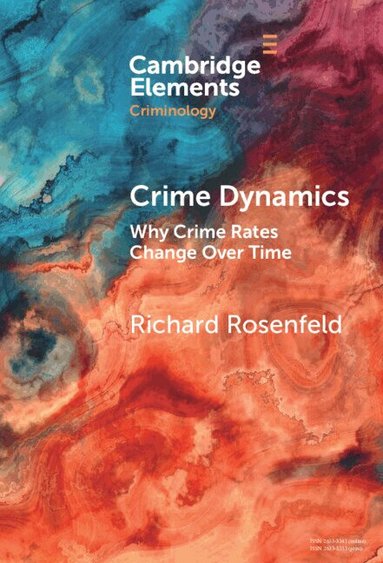 Richard Rosenfeld - Crime Dynamics, Inbunden