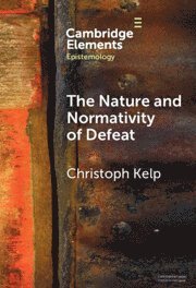 Christoph Kelp, Christoph (University of Glasgow) Kelp - Nature and Normativity of Defeat, Inbunden