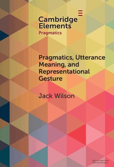 Jack Wilson - Pragmatics, Utterance Meaning, and Representational Gesture, Inbunden