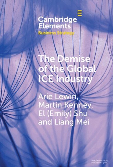 Arie Lewin, Martin Kenney, El (Emily) Shu, Liang Mei - The Demise of the Global ICE Industry, Inbunden